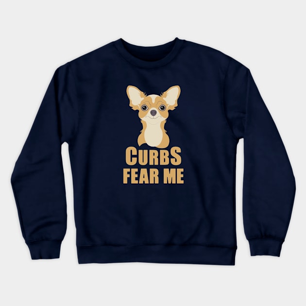 Curbs Fear Me Chihuahua Crewneck Sweatshirt by iamKaye